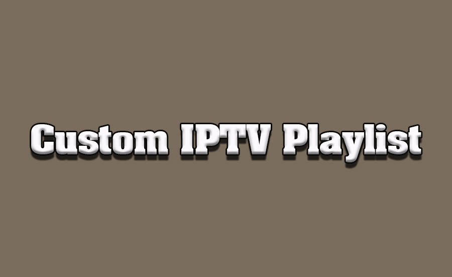 How to Build a Custom IPTV Playlist